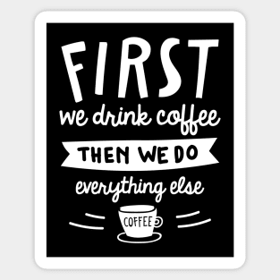 First We Drink Coffee Sticker